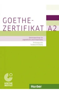 Goethe-Zertifikat A2 – Prüfungsziele, Testbeschreibung.Deutschprüfung für Jugendliche und Erwachsene