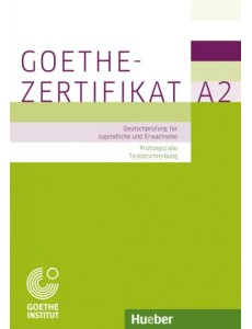 Goethe-Zertifikat A2 – Prüfungsziele, Testbeschreibung.Deutschprüfung für Jugendliche und Erwachsene Goethe-Zertifikat A2 – Prüfungsziele, Testbeschreibung.Deutschprüfung für Jugendliche und Erwachsene
