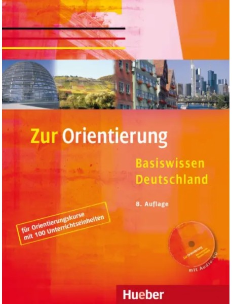 Zur Orientierung Kursbuch mit Audio-CD. Basiswissen Deutschland. Deutsch als Fremdsprache