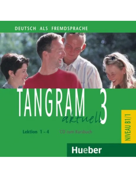 Tangram aktuell 3 – Lektion 1–4. Audio-CD zum Kursbuch. Deutsch als Fremdsprache