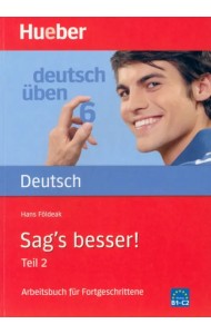 Deutsch uben. Sag's besser! Teil 2. Ein Arbeitsbuch für Fortgeschrittene