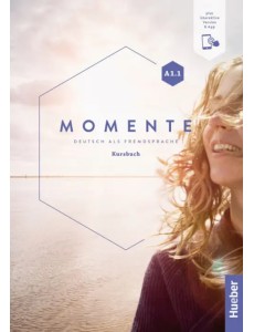 Momente A1.1. Kursbuch plus interaktive Version. Deutsch als Fremdsprache Momente A1.1. Kursbuch plus interaktive Version. Deutsch als Fremdsprache