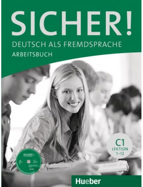 Sicher! C1. Arbeitsbuch mit CD-ROM. Lektion 1-12. Deutsch als Fremdsprache