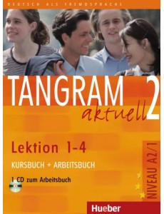 Tangram aktuell 2 – Lektion 1–4. Kursbuch + Arbeitsbuch mit Audio-CD zum Arbeitsbuch Tangram aktuell 2 – Lektion 1–4. Kursbuch + Arbeitsbuch mit Audio-CD zum Arbeitsbuch