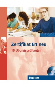 Zertifikat B1 neu. Übungsbuch + MP3-CD. 15 Übungsprüfungen. Deutsch als Fremdsprache