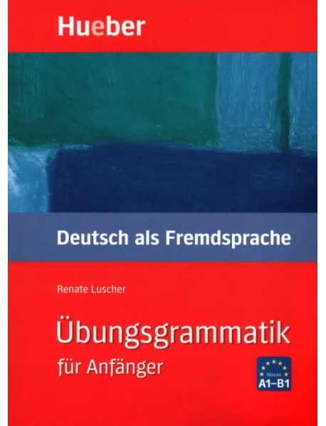 Übungsgrammatik für Anfänger. Lehr- und Übungsbuch. Deutsch als Fremdsprache