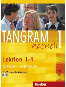 Tangram aktuell 1 – Lektion 1–4. Kursbuch + Arbeitsbuch mit Audio-CD zum Arbeitsbuch Tangram aktuell 1 – Lektion 1–4. Kursbuch + Arbeitsbuch mit Audio-CD zum Arbeitsbuch