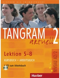 Tangram aktuell 2 – Lektion 5–8. Kursbuch + Arbeitsbuch mit Audio-CD zum Arbeitsbuch Tangram aktuell 2 – Lektion 5–8. Kursbuch + Arbeitsbuch mit Audio-CD zum Arbeitsbuch