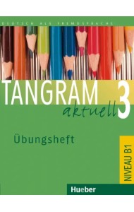Tangram aktuell 3. Übungsheft. Deutsch als Fremdsprache