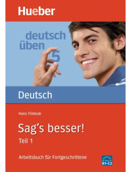 Deutsch uben. Sag's besser! Teil 1. Arbeitsbuch für Fortgeschrittene