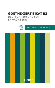 Prüfung Express – Goethe-Zertifikat B2, Deutschprüfung für Erwachsene. Übungsbuch mit Audios online