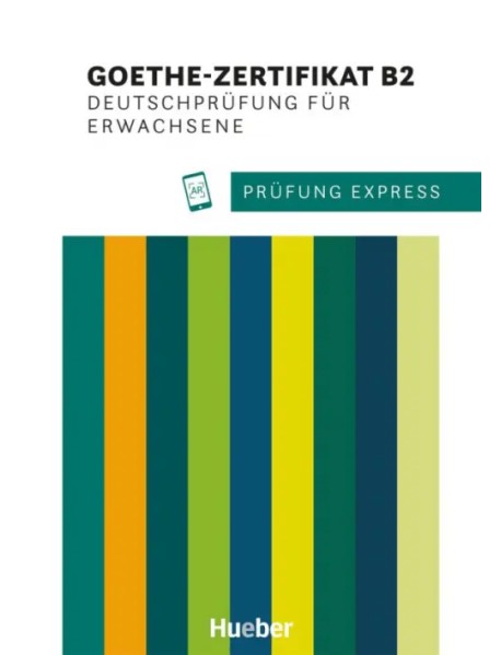 Prüfung Express – Goethe-Zertifikat B2, Deutschprüfung für Erwachsene. Übungsbuch mit Audios online