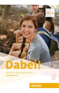 Dabei! A1.2. Arbeitsbuch. Deutsch für Jugendliche. Deutsch als Fremdsprache