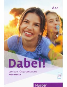 Dabei! A1.1. Arbeitsbuch. Deutsch für Jugendliche. Deutsch als Fremdsprache Dabei! A1.1. Arbeitsbuch. Deutsch für Jugendliche. Deutsch als Fremdsprache