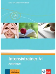 Aussichten. A1. Intensivtrainer. Kurs- und Selbstlernmaterial Aussichten. A1. Intensivtrainer. Kurs- und Selbstlernmaterial