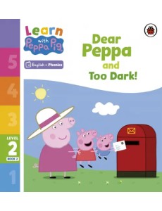 Dear Peppa and Too Dark! Level 2 Book 2 Dear Peppa and Too Dark! Level 2 Book 2