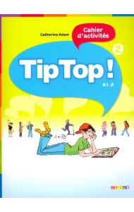 Tip Top! 2. Cahier d'activites A1.2