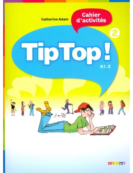 Tip Top! 2. Cahier d'activites A1.2