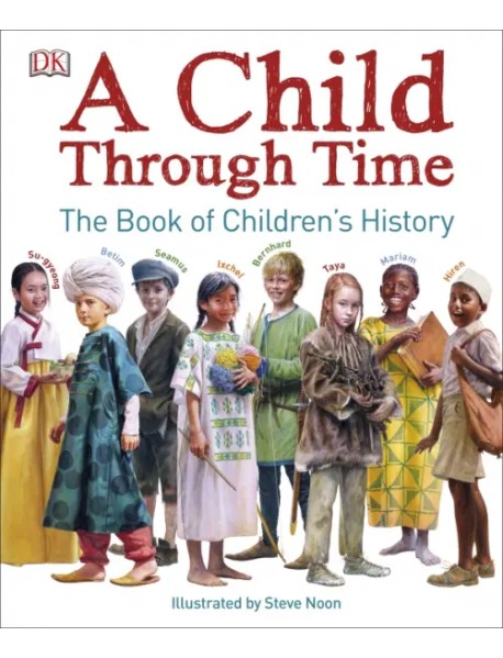 A Child Through Time. A Book of Children's History