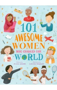 101 Awesome Women Who Changed Our World