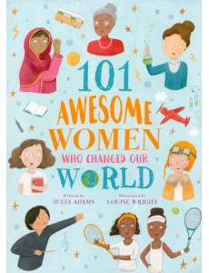 101 Awesome Women Who Changed Our World