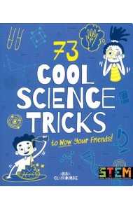 73 Cool Science Tricks to Wow Your Friends!