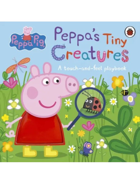 Peppa's Tiny Creatures. A touch-and-feel playbook