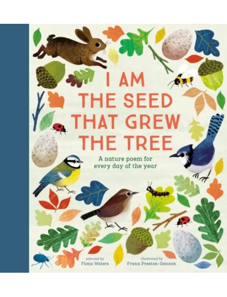 I Am the Seed That Grew the Tree. A Nature Poem for Every Day of the Year