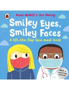 Smiley Eyes, Smiley Faces. A lift-the-flap face-mask book
