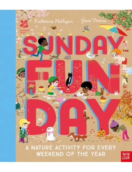 Sunday Funday. A Nature Activity for Every Weekend of the Year