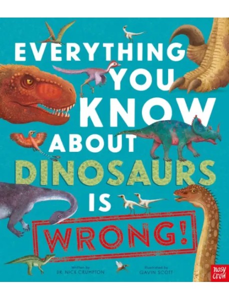 Everything You Know About Dinosaurs is Wrong!