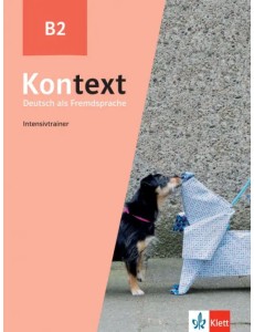 Kontext B2. Deutsch als Fremdsprache. Intensivtrainer Kontext B2. Deutsch als Fremdsprache. Intensivtrainer