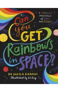 Can You Get Rainbows in Space? A Colourful Compendium of Space and Science