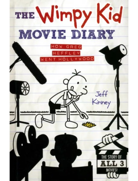 The Wimpy Kid Movie Diary. How Greg Heffley Went Hollywood
