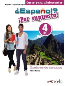¿Español? ¡Por supuesto! 4. B1. Libro de ejercicios ¿Español? ¡Por supuesto! 4. B1. Libro de ejercicios