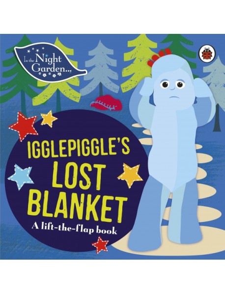 Igglepiggle's Lost Blanket. A Lift-the-Flap Book