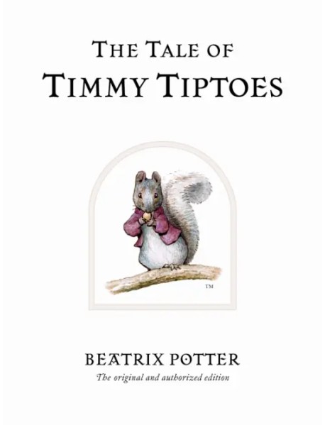 The Tale of Timmy Tiptoes. The original and authorized edition