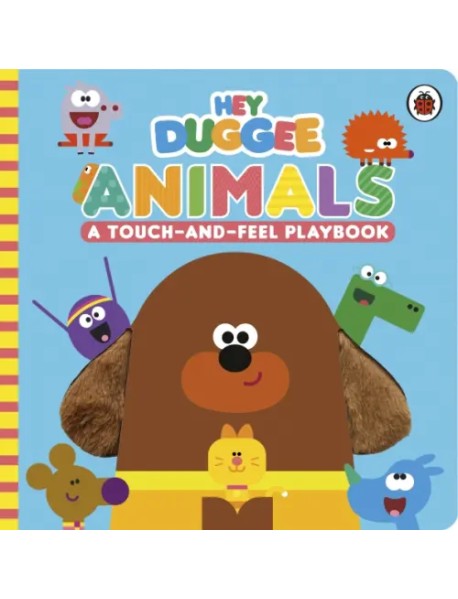 Hey Duggee. Animals. A Touch-and-Feel Playbook