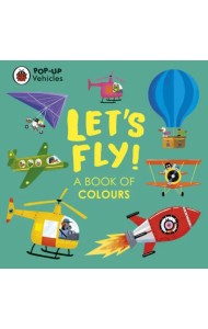 Pop-Up Vehicles. Let's Fly! A Book of Colours