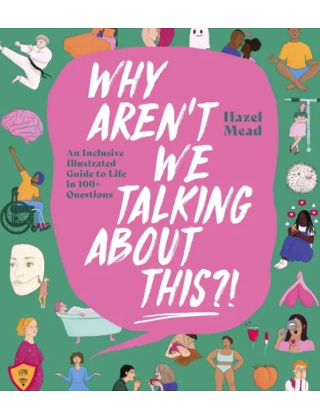 Why Aren't We Talking About This?! An Inclusive Illustrated Guide to Life in 100+ Questions