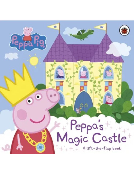 Peppa's Magic Castle. A lift-the-flap book