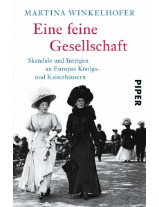 Eine feine Gesellschaft. Skandale und Intrigen an Europas Königs- und Kaiserhäusern