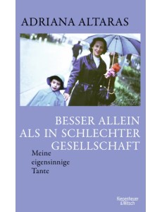 Besser allein als in schlechter Gesellschaft. Meine eigensinnige Tante Besser allein als in schlechter Gesellschaft. Meine eigensinnige Tante