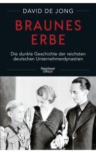 Braunes Erbe. Die dunkle Geschichte der reichsten deutschen Unternehmerdynastien