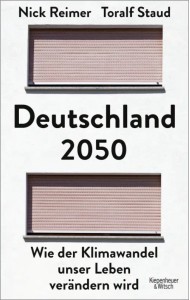 Deutschland 2050. Wie der Klimawandel unser Leben verändern wird