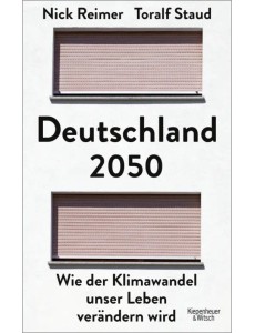 Deutschland 2050. Wie der Klimawandel unser Leben verändern wird Deutschland 2050. Wie der Klimawandel unser Leben verändern wird