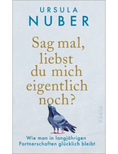 Sag mal, liebst du mich eigentlich noch? Wie man in langjährigen Partnerschaften glücklich bleibt Sag mal, liebst du mich eigentlich noch? Wie man in langjährigen Partnerschaften glücklich bleibt