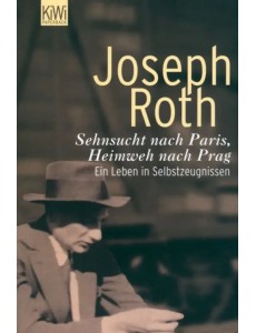 Sehnsucht nach Paris, Heimweh nach Prag. Ein Leben in Selbstzeugnissen Sehnsucht nach Paris, Heimweh nach Prag. Ein Leben in Selbstzeugnissen