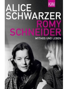 Romy Schneider. Mythos und Leben Romy Schneider. Mythos und Leben