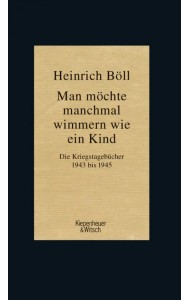 Man möchte manchmal wimmern wie ein Kind. Die Kriegstagebücher 1943-1945